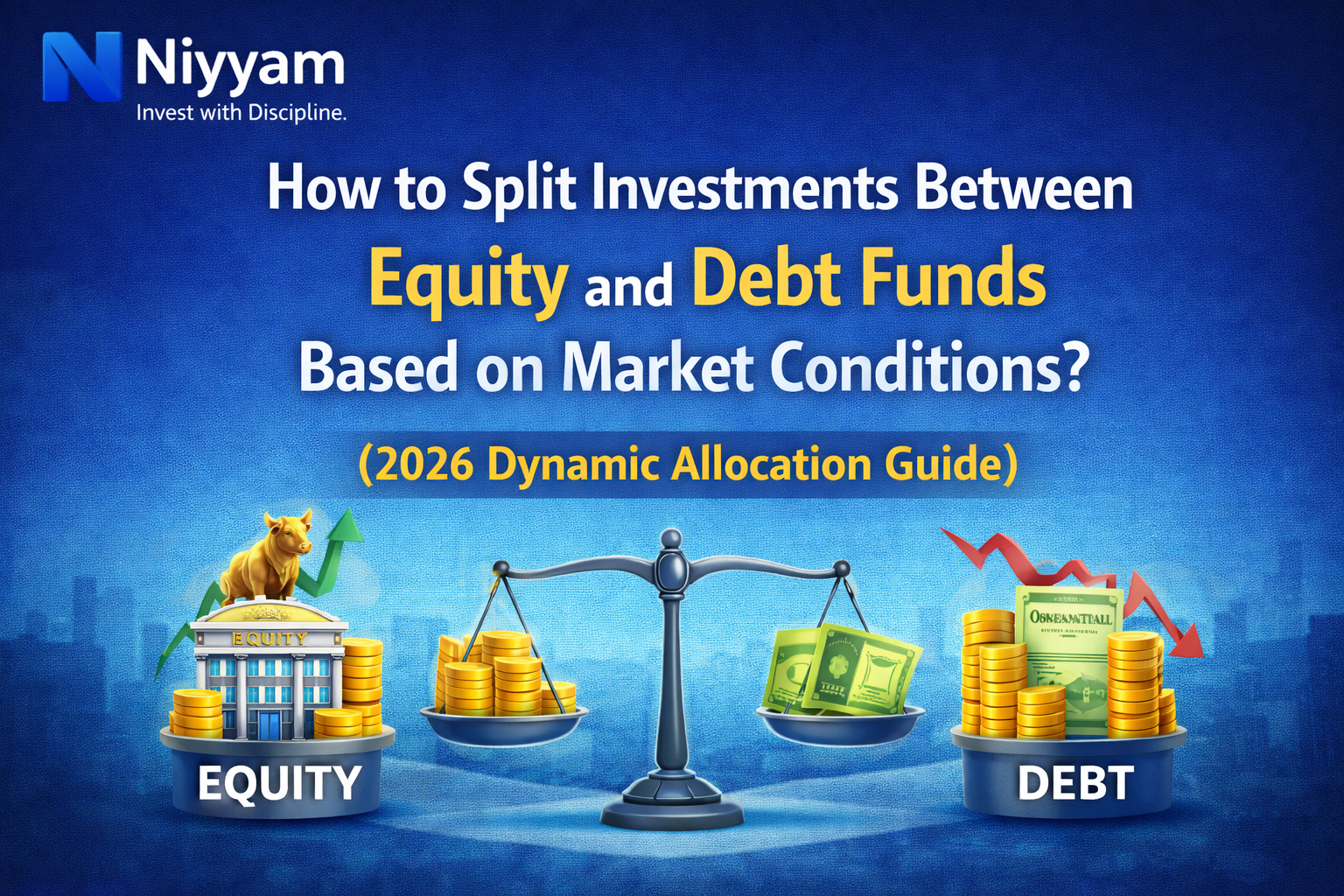 How to Split Investments Between Equity and Debt Funds Based on Market Conditions? (2026 Dynamic Allocation Guide)